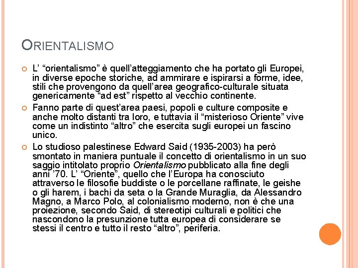 ORIENTALISMO L’ “orientalismo” è quell’atteggiamento che ha portato gli Europei, in diverse epoche storiche,