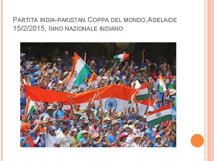 PARTITA INDIA-PAKISTAN. COPPA DEL MONDO, ADELAIDE 15/2/2015, INNO NAZIONALE INDIANO 