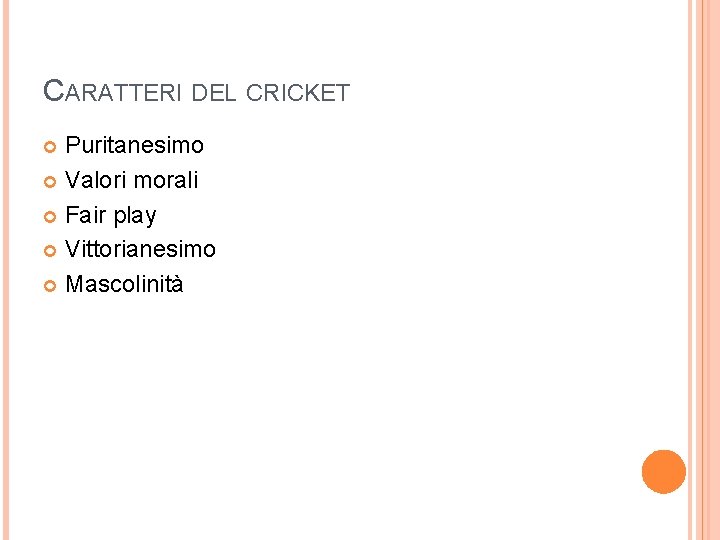 CARATTERI DEL CRICKET Puritanesimo Valori morali Fair play Vittorianesimo Mascolinità 