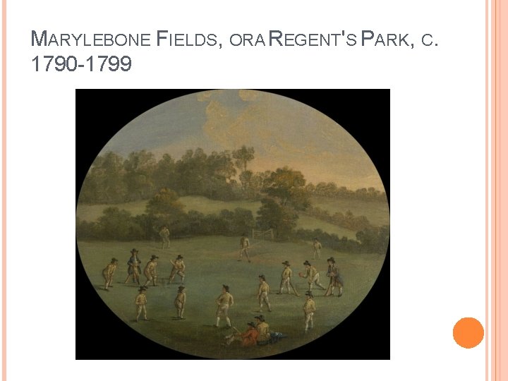 MARYLEBONE FIELDS, ORA REGENT'S PARK, C. 1790 -1799 