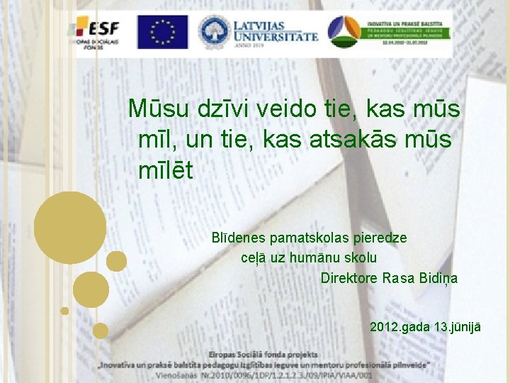 Mūsu dzīvi veido tie, kas mūs mīl, un tie, kas atsakās mūs mīlēt Blīdenes