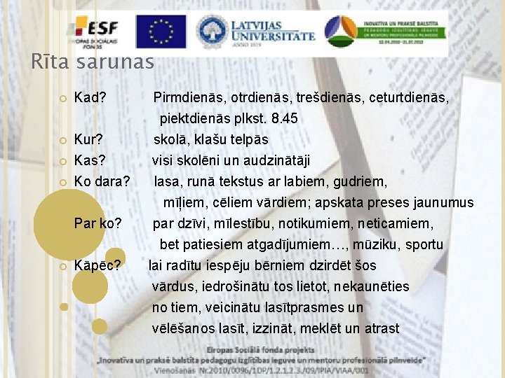 Rīta sarunas Kad? Pirmdienās, otrdienās, trešdienās, ceturtdienās, piektdienās plkst. 8. 45 Kur? Kas? Ko