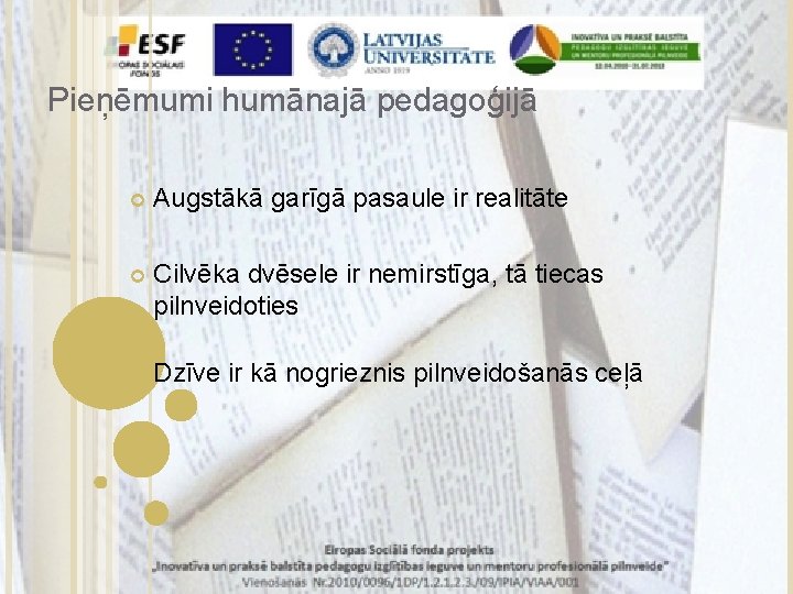 Pieņēmumi humānajā pedagoģijā Augstākā garīgā pasaule ir realitāte Cilvēka dvēsele ir nemirstīga, tā tiecas