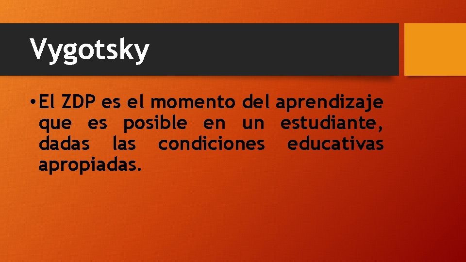 Vygotsky • El ZDP es el momento del aprendizaje que es posible en un