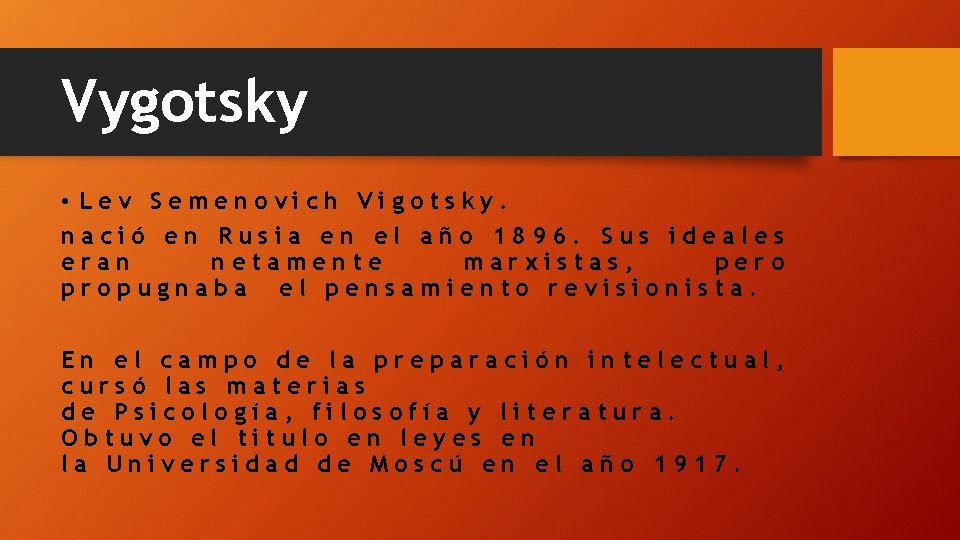 Vygotsky • Lev Semenovich Vigotsky. nació en Rusia en el año 1896. Sus ideales