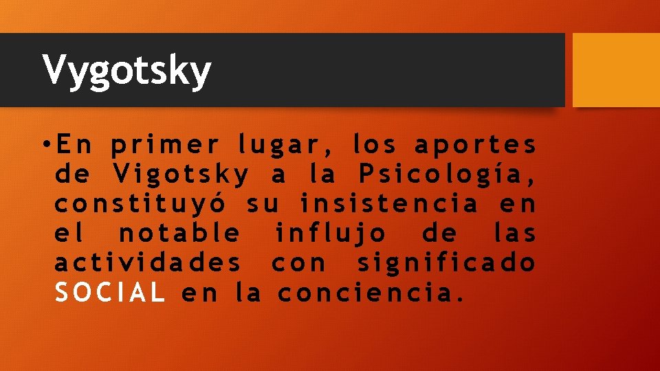 Vygotsky • En primer lugar, los aportes de Vigotsky a la Psicología, constituyó su