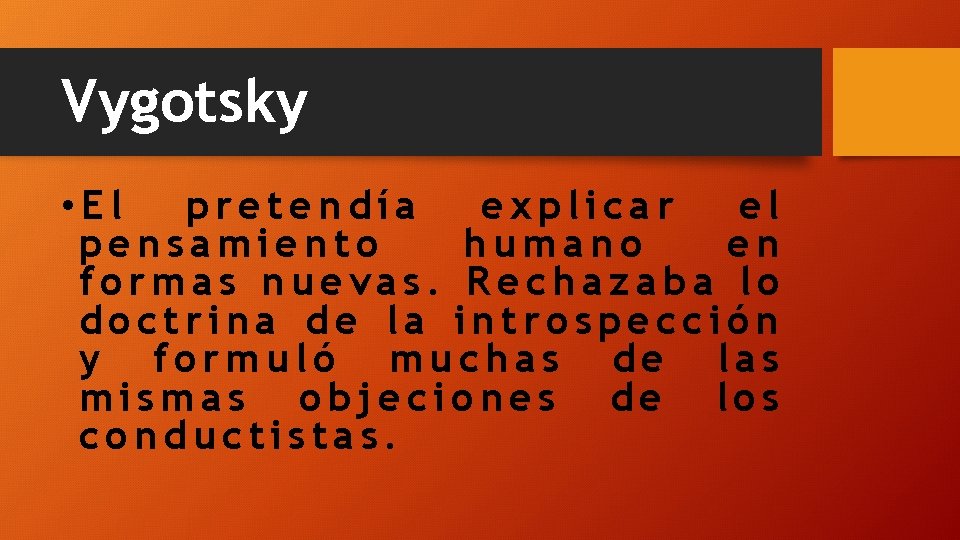 Vygotsky • El pretendía explicar el pensamiento humano en formas nuevas. Rechazaba lo doctrina