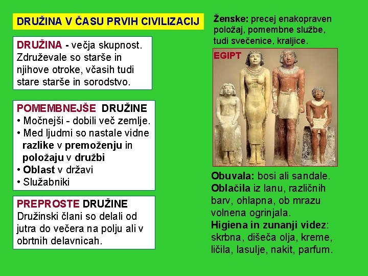 DRUŽINA V ČASU PRVIH CIVILIZACIJ DRUŽINA - večja skupnost. Združevale so starše in njihove