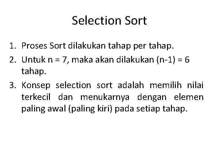 Selection Sort 1. Proses Sort dilakukan tahap per tahap. 2. Untuk n = 7, Selection Sort 1. Proses Sort dilakukan tahap per tahap. 2. Untuk n = 7,