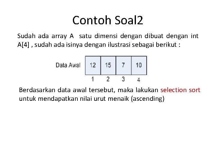 Contoh Soal 2 Sudah ada array A satu dimensi dengan dibuat dengan int A[4]