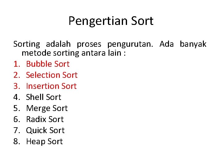 Pengertian Sorting adalah proses pengurutan. Ada banyak metode sorting antara lain : 1. Bubble Pengertian Sorting adalah proses pengurutan. Ada banyak metode sorting antara lain : 1. Bubble