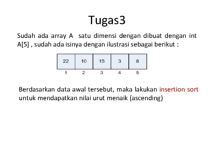 Tugas 3 Sudah ada array A satu dimensi dengan dibuat dengan int A[5] ,