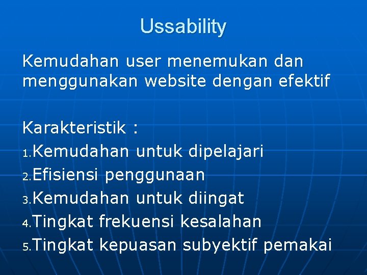 Ussability Kemudahan user menemukan dan menggunakan website dengan efektif Karakteristik : 1. Kemudahan untuk