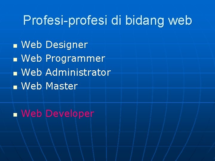 Profesi-profesi di bidang web n Web Web n Web Developer n n n Designer