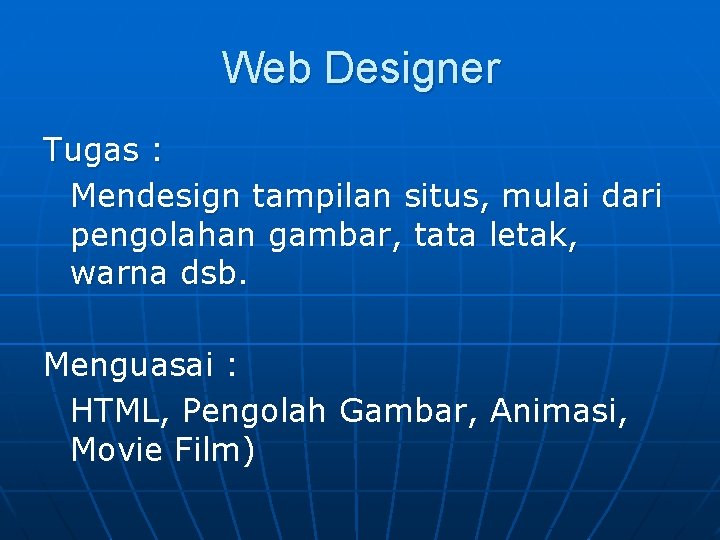 Web Designer Tugas : Mendesign tampilan situs, mulai dari pengolahan gambar, tata letak, warna