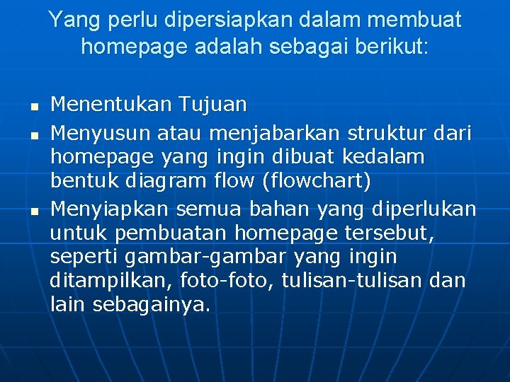 Yang perlu dipersiapkan dalam membuat homepage adalah sebagai berikut: n n n Menentukan Tujuan