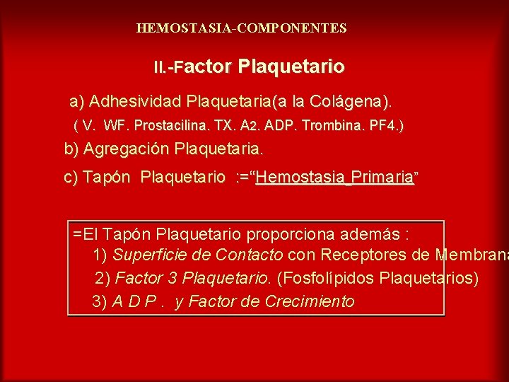 HEMOSTASIA-COMPONENTES II. -Factor Plaquetario a) Adhesividad Plaquetaria(a la Colágena). ( V. WF. Prostacilina. TX.