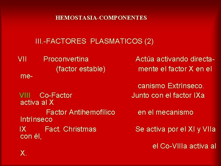 HEMOSTASIA-COMPONENTES III. -FACTORES PLASMATICOS (2) VII me- Proconvertina (factor estable) VIII Co-Factor activa al