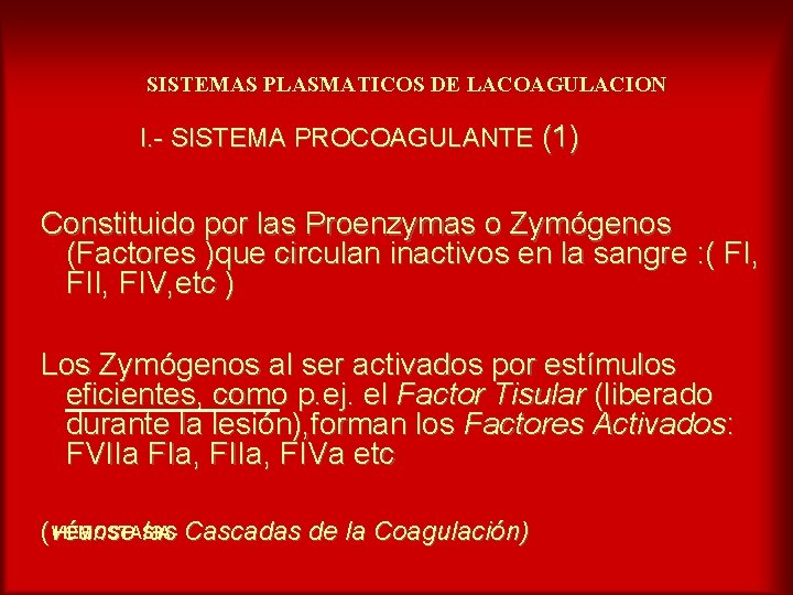 SISTEMAS PLASMATICOS DE LACOAGULACION I. - SISTEMA PROCOAGULANTE (1) Constituido por las Proenzymas o