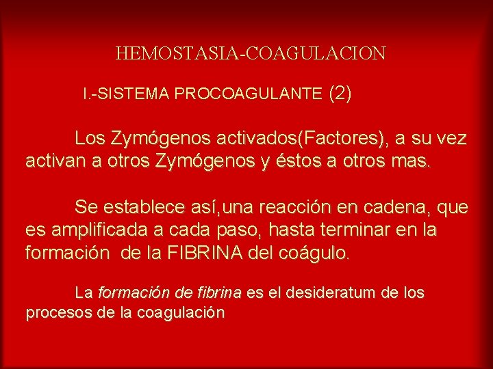 HEMOSTASIA-COAGULACION I. -SISTEMA PROCOAGULANTE (2) Los Zymógenos activados(Factores), a su vez activan a otros