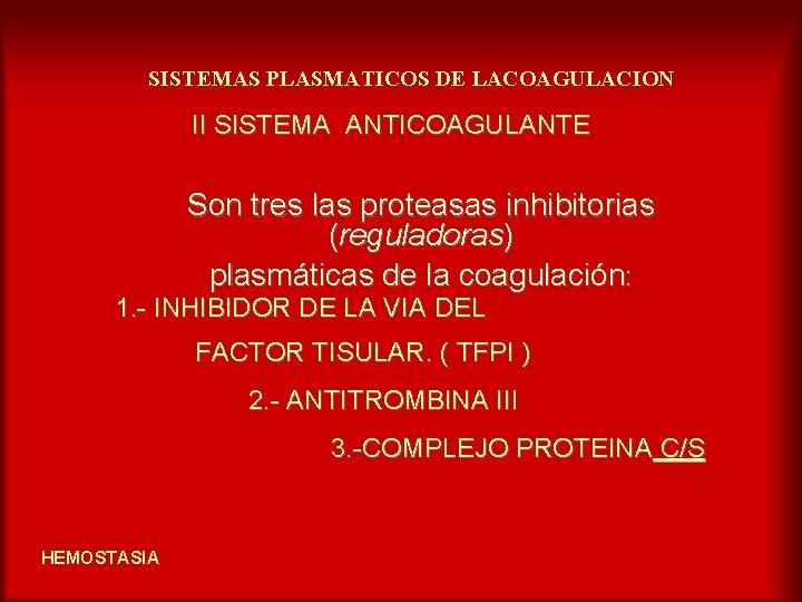 SISTEMAS PLASMATICOS DE LACOAGULACION II SISTEMA ANTICOAGULANTE Son tres las proteasas inhibitorias (reguladoras) plasmáticas