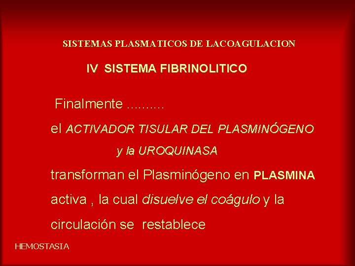 SISTEMAS PLASMATICOS DE LACOAGULACION IV SISTEMA FIBRINOLITICO Finalmente. . el ACTIVADOR TISULAR DEL PLASMINÓGENO