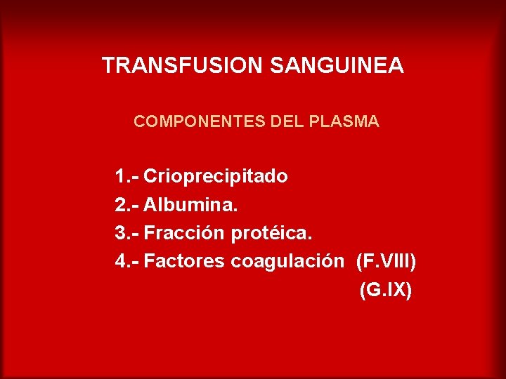 TRANSFUSION SANGUINEA COMPONENTES DEL PLASMA 1. - Crioprecipitado 2. - Albumina. 3. - Fracción