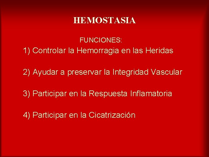 HEMOSTASIA FUNCIONES: 1) Controlar la Hemorragia en las Heridas 2) Ayudar a preservar la