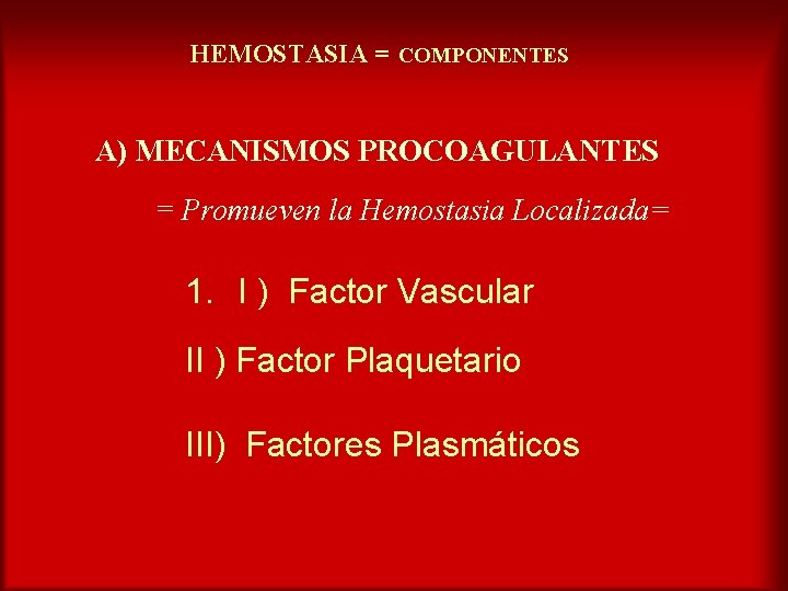 HEMOSTASIA = COMPONENTES A) MECANISMOS PROCOAGULANTES = Promueven la Hemostasia Localizada= 1. I )