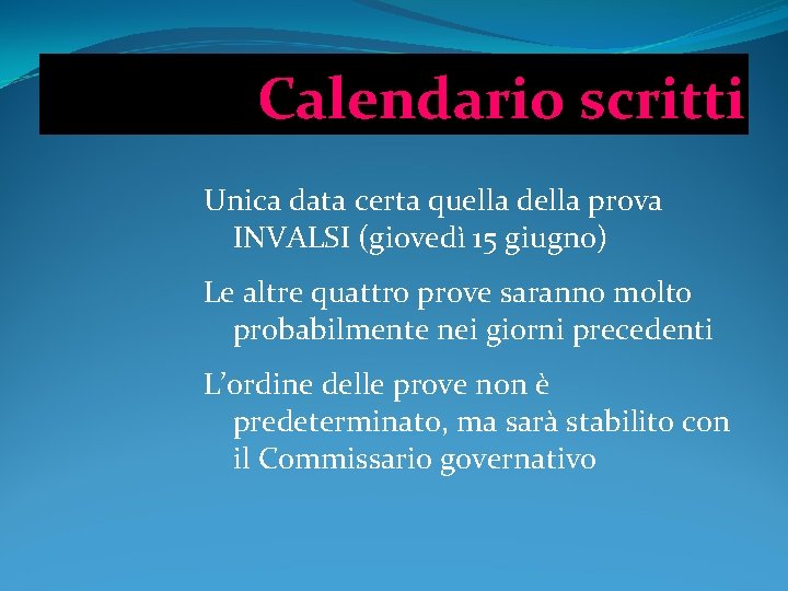 Calendario scritti Unica data certa quella della prova INVALSI (giovedì 15 giugno) Le altre