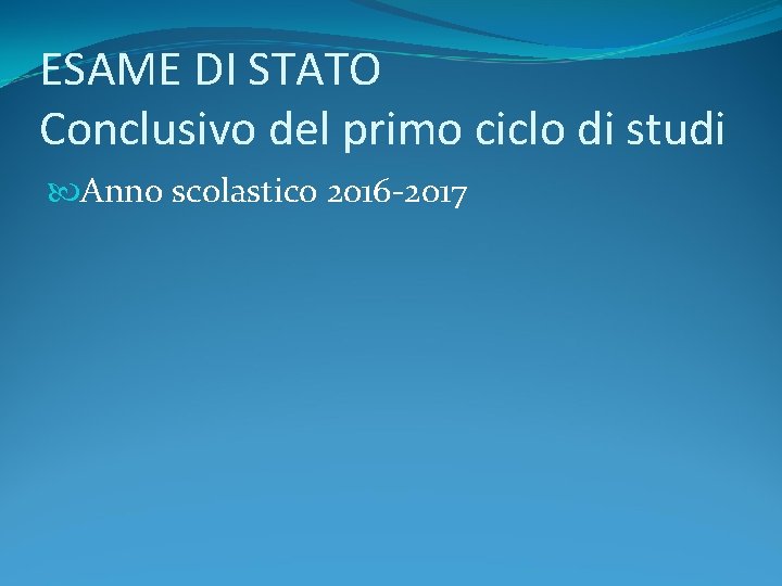ESAME DI STATO Conclusivo del primo ciclo di studi Anno scolastico 2016 -2017 