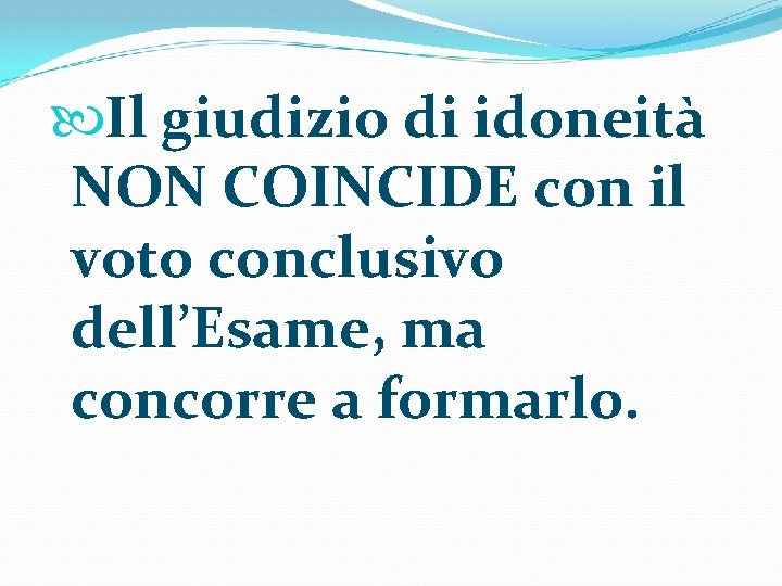  Il giudizio di idoneità NON COINCIDE con il voto conclusivo dell’Esame, ma concorre