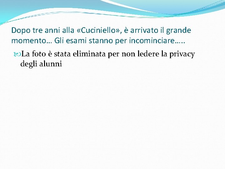 Dopo tre anni alla «Cuciniello» , è arrivato il grande momento… Gli esami stanno