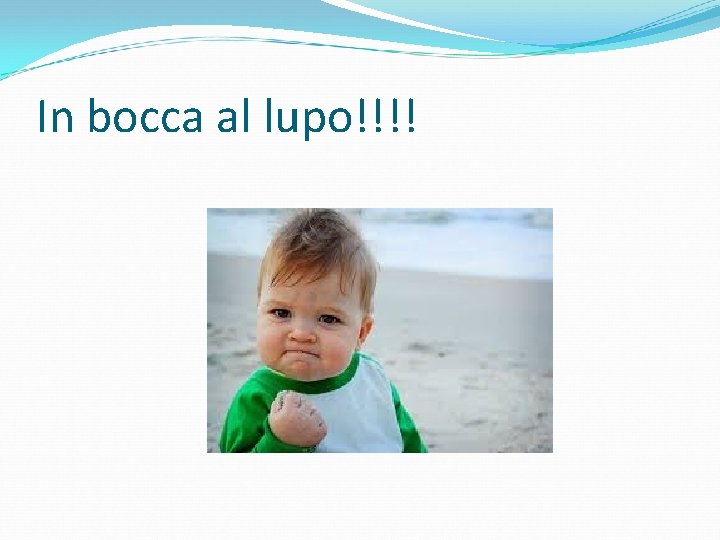 In bocca al lupo!!!! 