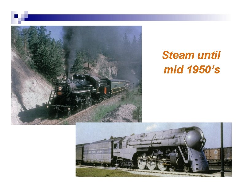 Steam until mid 1950’s 