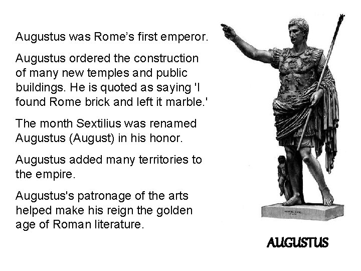 Augustus was Rome’s first emperor. Augustus ordered the construction of many new temples and