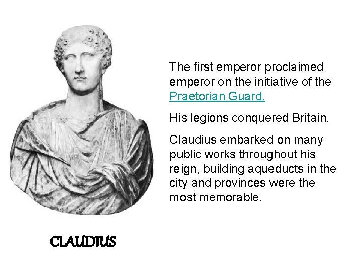 The first emperor proclaimed emperor on the initiative of the Praetorian Guard. His legions