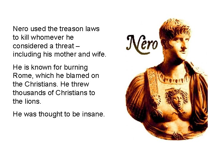 Nero used the treason laws to kill whomever he considered a threat – including