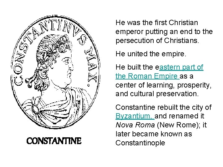 He was the first Christian emperor putting an end to the persecution of Christians.