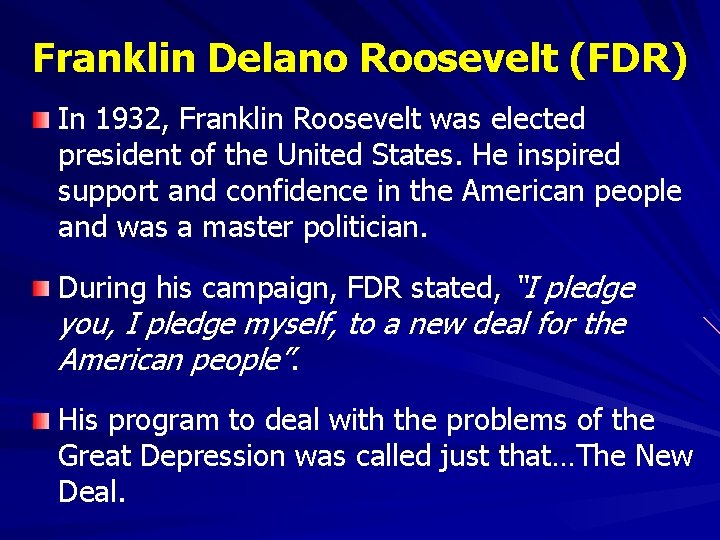 Franklin Delano Roosevelt (FDR) In 1932, Franklin Roosevelt was elected president of the United