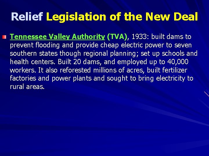 Relief Legislation of the New Deal Tennessee Valley Authority (TVA), 1933: built dams to