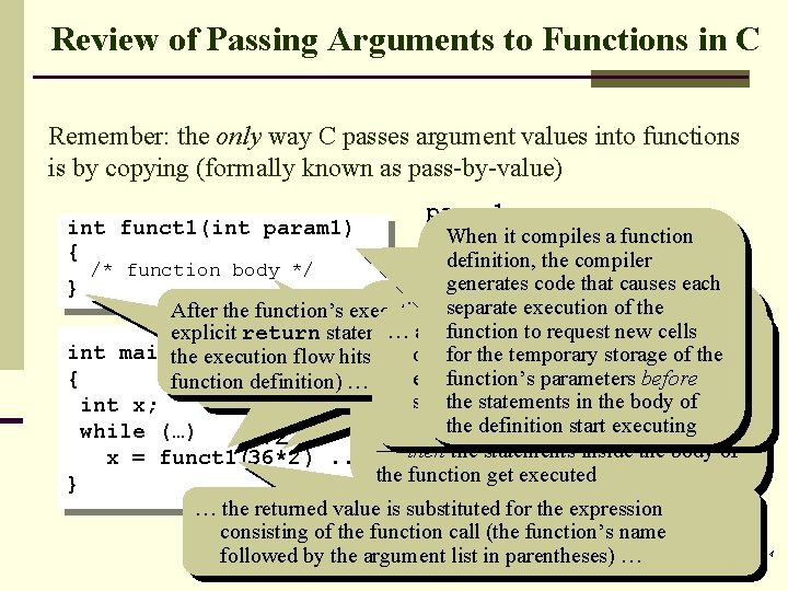 Review of Passing Arguments to Functions in C Remember: the only way C passes