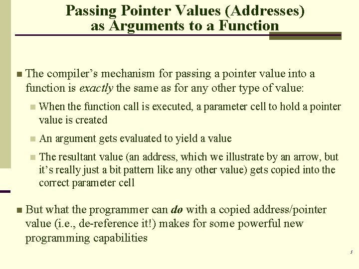 Passing Pointer Values (Addresses) as Arguments to a Function n The compiler’s mechanism for