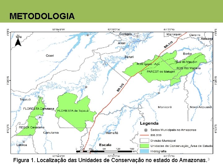 METODOLOGIA Figura 1. Localização das Unidades de Conservação no estado do Amazonas. 3 