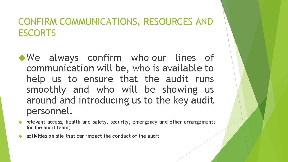 CONFIRM COMMUNICATIONS, RESOURCES AND ESCORTS We always confirm who our lines of communication will CONFIRM COMMUNICATIONS, RESOURCES AND ESCORTS We always confirm who our lines of communication will