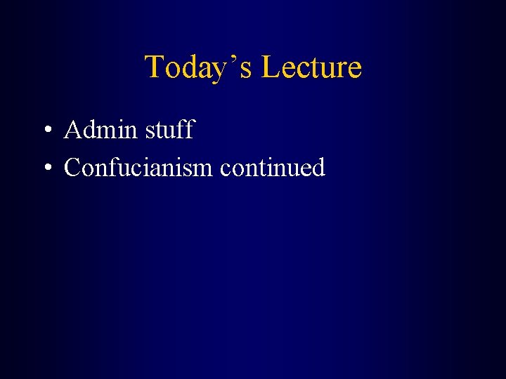 Today’s Lecture • Admin stuff • Confucianism continued 