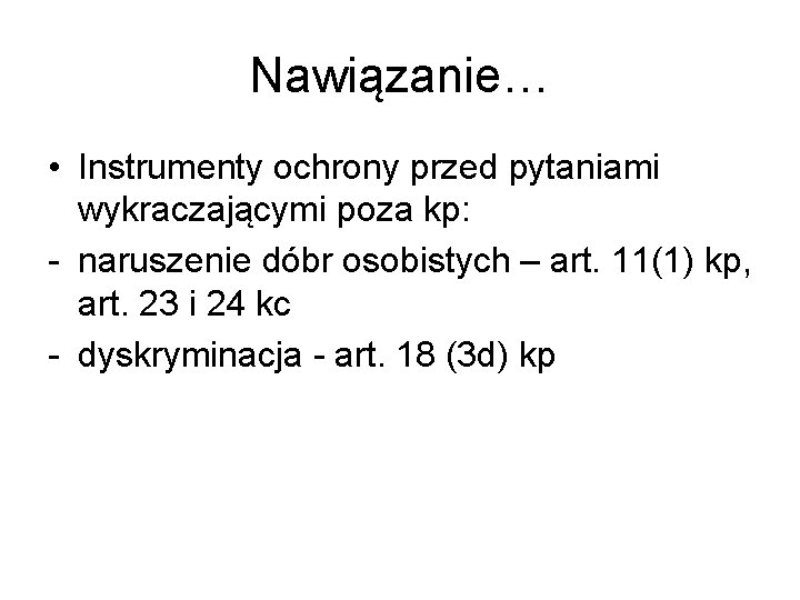 Nawiązanie… • Instrumenty ochrony przed pytaniami wykraczającymi poza kp: - naruszenie dóbr osobistych –