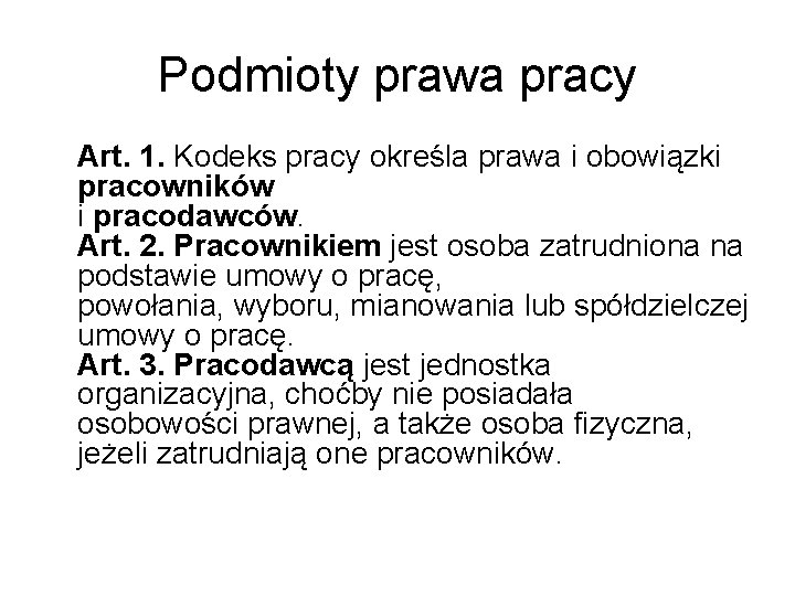 Podmioty prawa pracy Art. 1. Kodeks pracy określa prawa i obowiązki pracowników i pracodawców.