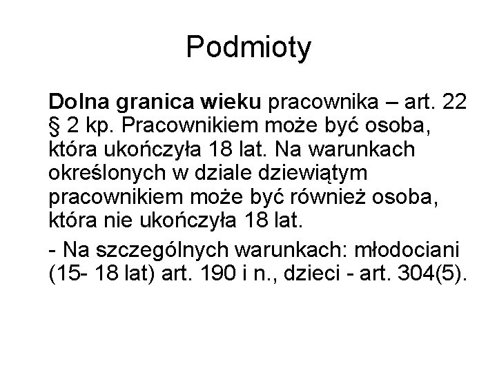 Podmioty Dolna granica wieku pracownika – art. 22 § 2 kp. Pracownikiem może być