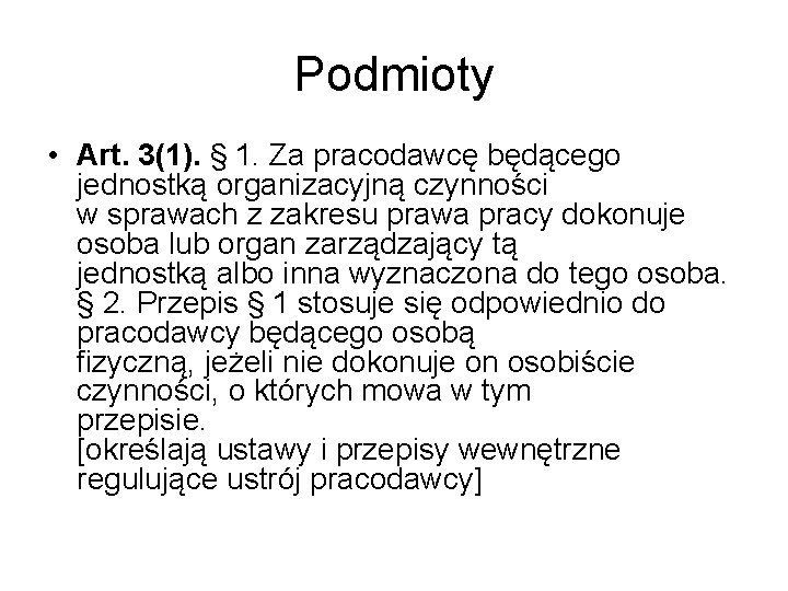 Podmioty • Art. 3(1). § 1. Za pracodawcę będącego jednostką organizacyjną czynności w sprawach